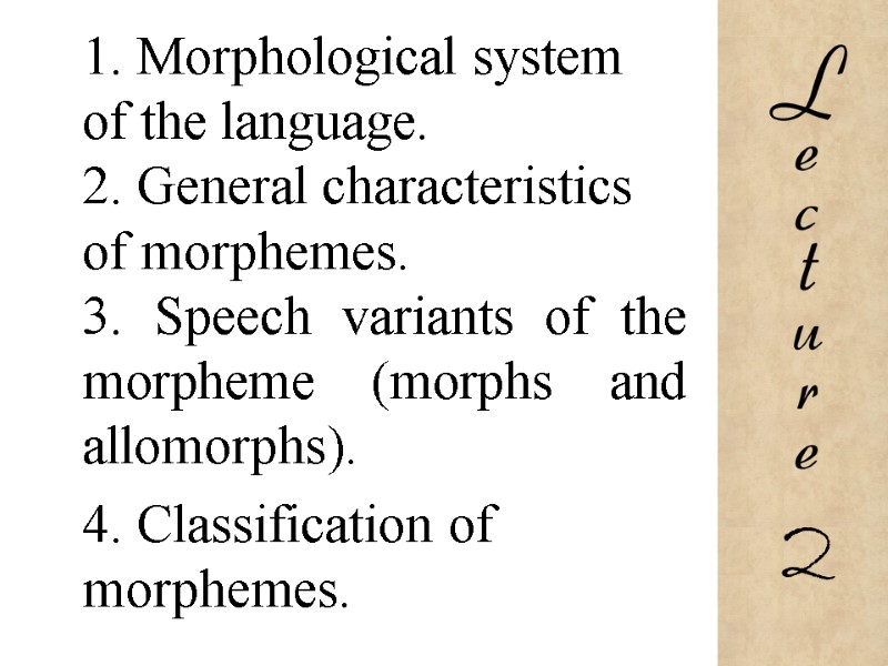 1. Morphological system of the language. 2. General characteristics of morphemes. 3. Speech variants